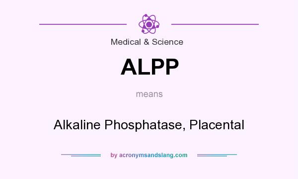 What does ALPP mean? It stands for Alkaline Phosphatase, Placental