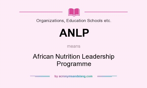 What does ANLP mean? It stands for African Nutrition Leadership Programme