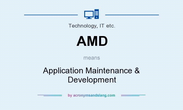 What does AMD mean? It stands for Application Maintenance & Development