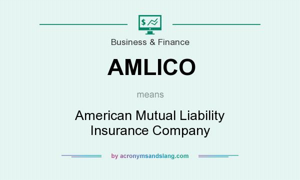 What does AMLICO mean? It stands for American Mutual Liability Insurance Company