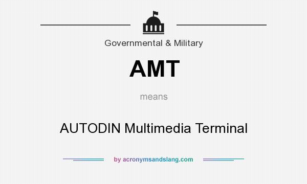 What does AMT mean? It stands for AUTODIN Multimedia Terminal