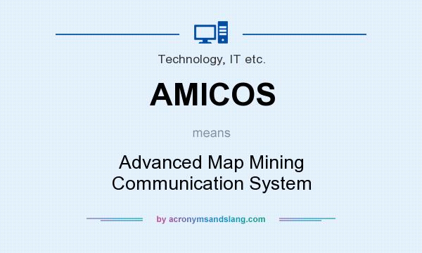 What does AMICOS mean? It stands for Advanced Map Mining Communication System