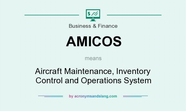 What does AMICOS mean? It stands for Aircraft Maintenance, Inventory Control and Operations System