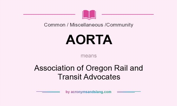 What does AORTA mean? It stands for Association of Oregon Rail and Transit Advocates
