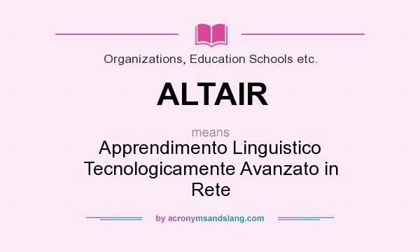 What does ALTAIR mean? It stands for Apprendimento Linguistico Tecnologicamente Avanzato in Rete