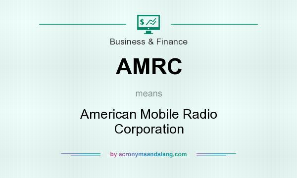 What does AMRC mean? It stands for American Mobile Radio Corporation