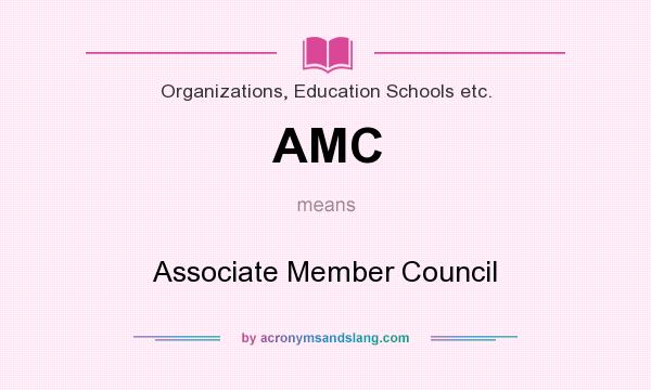What does AMC mean? It stands for Associate Member Council