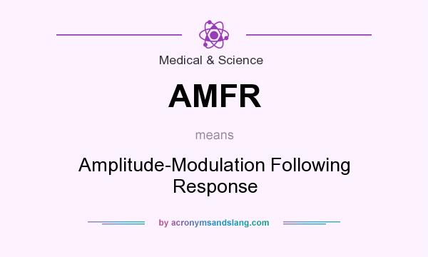 What does AMFR mean? It stands for Amplitude-Modulation Following Response