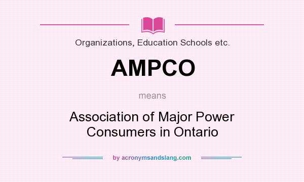What does AMPCO mean? It stands for Association of Major Power Consumers in Ontario