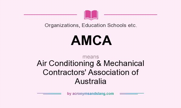 What does AMCA mean? It stands for Air Conditioning & Mechanical Contractors` Association of Australia