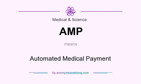 What does AMP mean? It stands for Automated Medical Payment