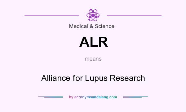 What does ALR mean? It stands for Alliance for Lupus Research