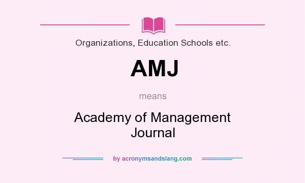 What does AMJ mean? It stands for Academy of Management Journal