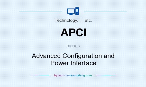 What does APCI mean? It stands for Advanced Configuration and Power Interface