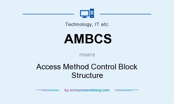 What does AMBCS mean? It stands for Access Method Control Block Structure