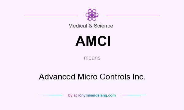 What does AMCI mean? It stands for Advanced Micro Controls Inc.