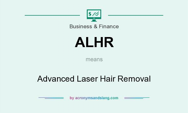 What does ALHR mean? It stands for Advanced Laser Hair Removal
