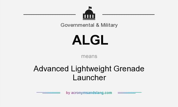 What does ALGL mean? It stands for Advanced Lightweight Grenade Launcher