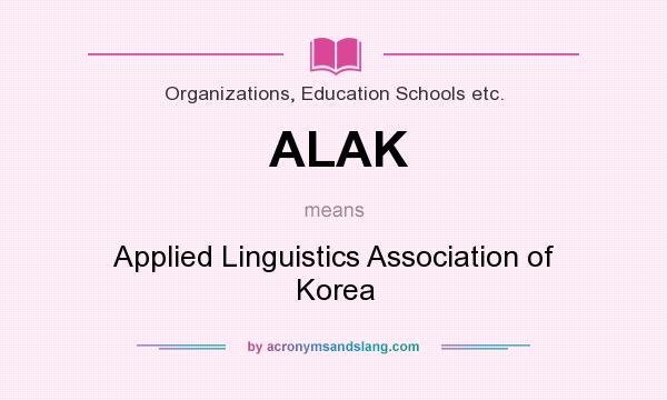What does ALAK mean? It stands for Applied Linguistics Association of Korea