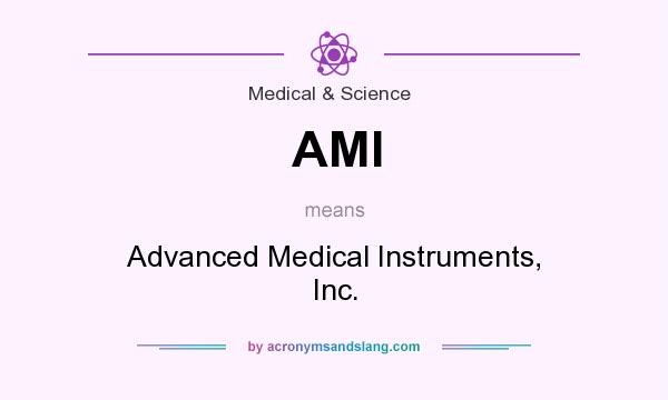 What does AMI mean? It stands for Advanced Medical Instruments, Inc.