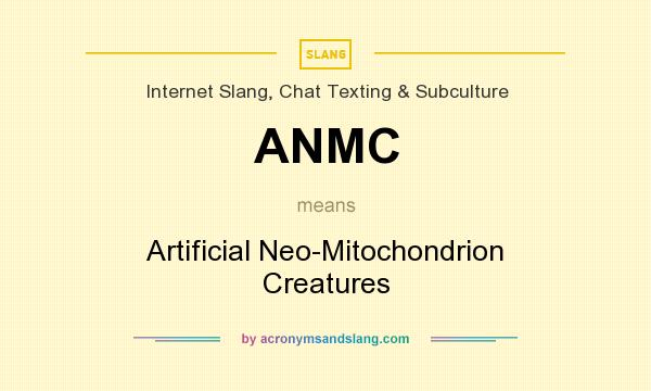 What does ANMC mean? It stands for Artificial Neo-Mitochondrion Creatures