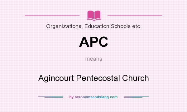 What does APC mean? It stands for Agincourt Pentecostal Church