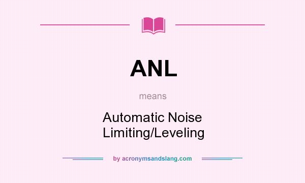 What does ANL mean? It stands for Automatic Noise Limiting/Leveling