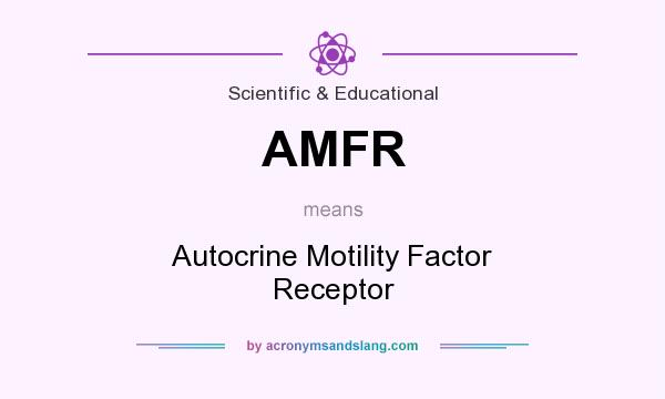 What does AMFR mean? It stands for Autocrine Motility Factor Receptor