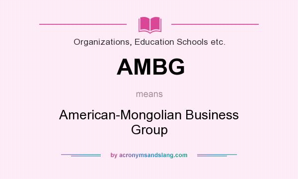 What does AMBG mean? It stands for American-Mongolian Business Group