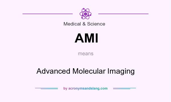 What does AMI mean? It stands for Advanced Molecular Imaging
