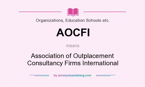 What does AOCFI mean? It stands for Association of Outplacement Consultancy Firms International