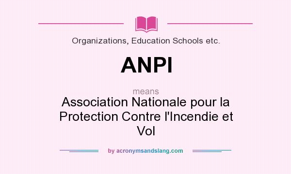 What does ANPI mean? It stands for Association Nationale pour la Protection Contre l`Incendie et Vol