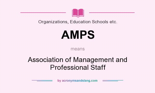 What does AMPS mean? It stands for Association of Management and Professional Staff