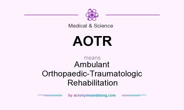 What does AOTR mean? It stands for Ambulant Orthopaedic-Traumatologic Rehabilitation