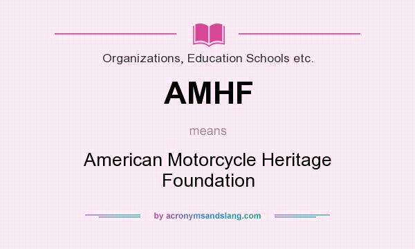 What does AMHF mean? It stands for American Motorcycle Heritage Foundation