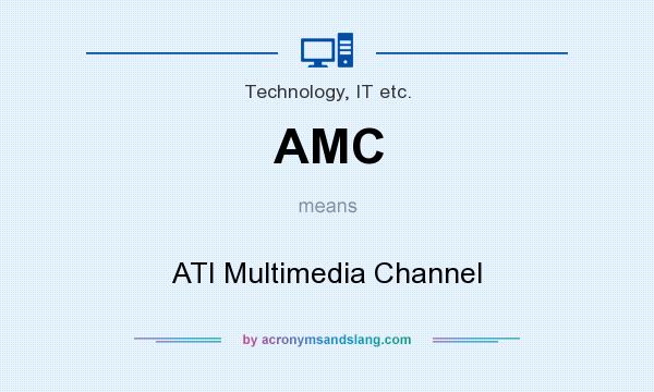 What does AMC mean? It stands for ATI Multimedia Channel