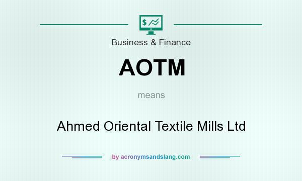 What does AOTM mean? It stands for Ahmed Oriental Textile Mills Ltd