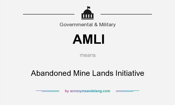 What does AMLI mean? It stands for Abandoned Mine Lands Initiative