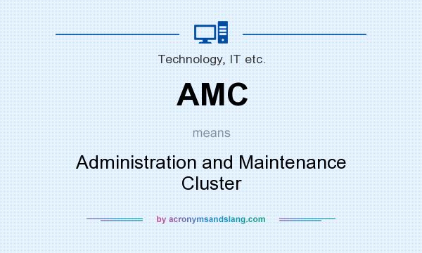 What does AMC mean? It stands for Administration and Maintenance Cluster