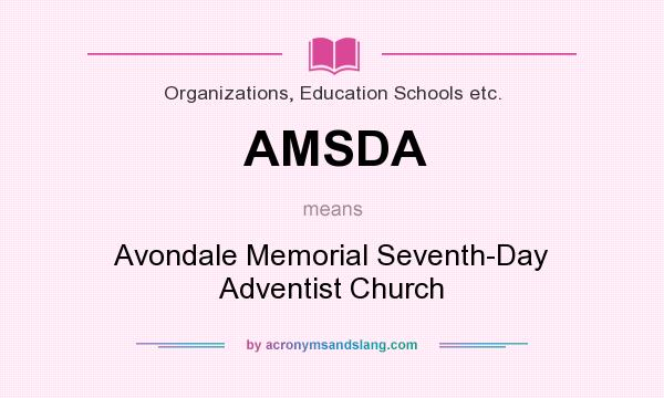 What does AMSDA mean? It stands for Avondale Memorial Seventh-Day Adventist Church