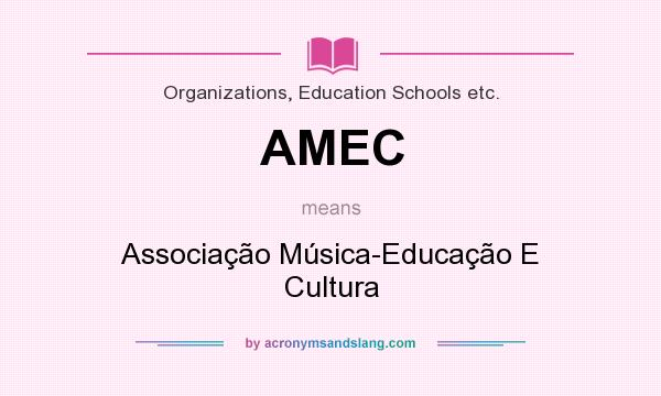What does AMEC mean? It stands for Associação Música-Educação E Cultura