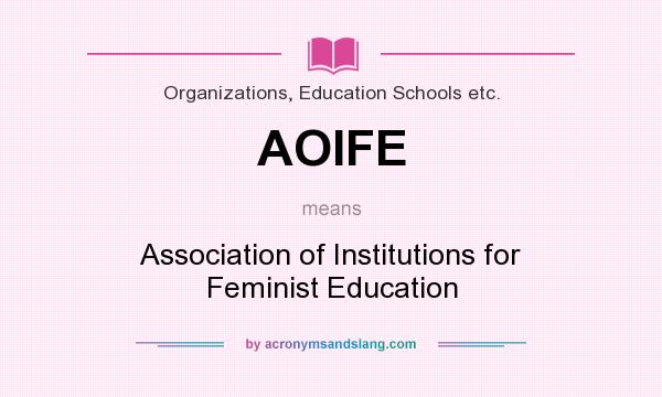 What does AOIFE mean? It stands for Association of Institutions for Feminist Education
