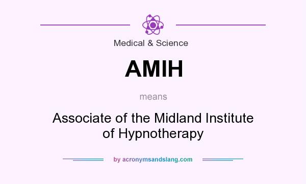 What does AMIH mean? It stands for Associate of the Midland Institute of Hypnotherapy