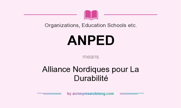 What does ANPED mean? It stands for Alliance Nordiques pour La Durabilité