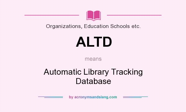 What does ALTD mean? It stands for Automatic Library Tracking Database