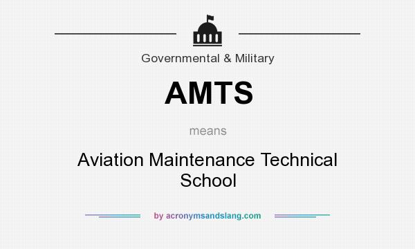 What does AMTS mean? It stands for Aviation Maintenance Technical School