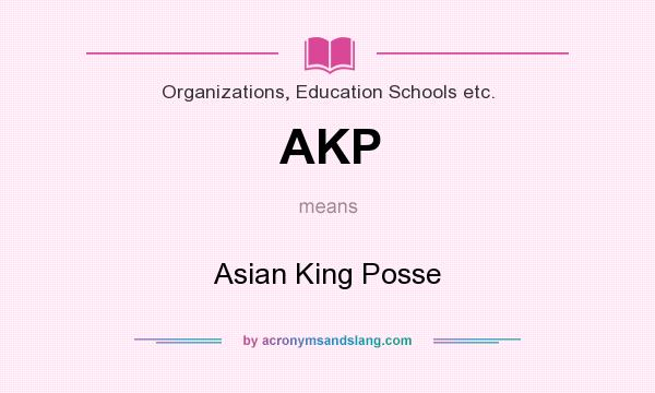 What does AKP mean? It stands for Asian King Posse