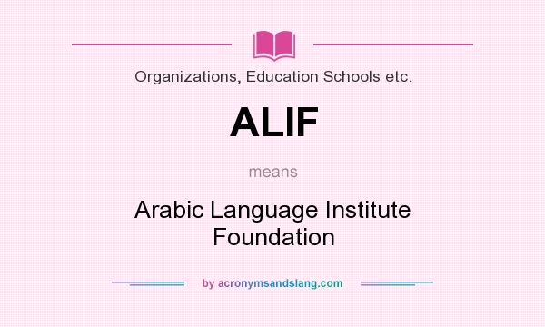 What does ALIF mean? It stands for Arabic Language Institute Foundation