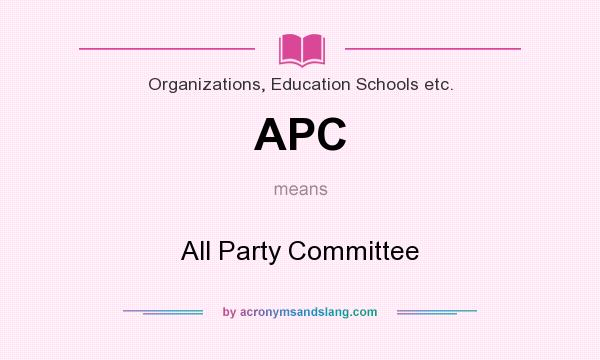 What does APC mean? It stands for All Party Committee