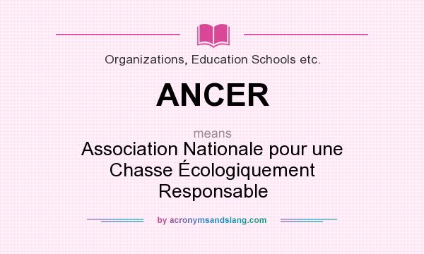 What does ANCER mean? It stands for Association Nationale pour une Chasse Écologiquement Responsable